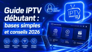 Guide IPTV débutant avec bases simples, conseils 2026 et interface IPTV Smarters Pro en bleu professionnel.