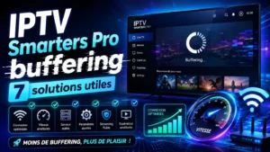 IPTV Smarters Pro buffering avec 7 solutions utiles pour améliorer la connexion, réduire les coupures et optimiser le streaming.