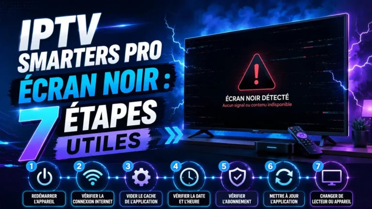 IPTV Smarters Pro écran noir avec 7 étapes utiles de dépannage
