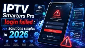 IPTV Smarters Pro login failed avec solutions simples en 2026