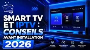 Smart TV et IPTV conseils avant installation 2026 avec interface IPTV Smarters Pro sur télévision connectée