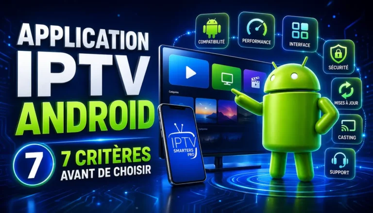 Application IPTV Android : 7 critères avant de choisir