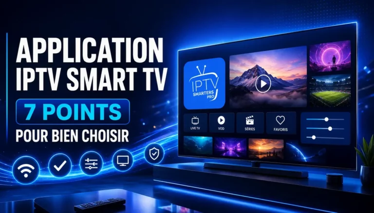 Application IPTV Smart TV : 7 points pour bien choisir