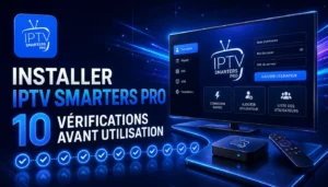 Installer IPTV Smarters Pro avec 10 vérifications avant utilisation
