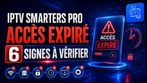 IPTV Smarters Pro accès expiré avec 6 signes à vérifier