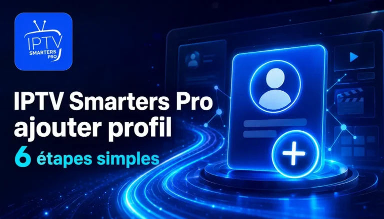 IPTV Smarters Pro ajouter profil en 6 étapes simples