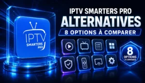 IPTV Smarters Pro alternatives : 8 options à comparer