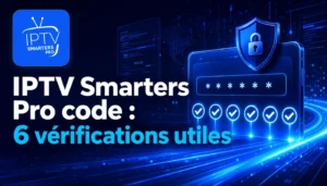 IPTV Smarters Pro code avec 6 vérifications utiles pour contrôler ses identifiants
