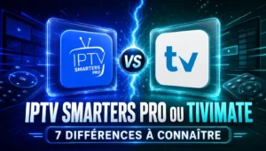 IPTV Smarters Pro ou TiviMate : 7 différences à connaître