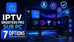 IPTV Smarters Pro sur PC avec 7 options pour bien commencer