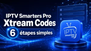 IPTV Smarters Pro Xtream Codes en 6 étapes simples