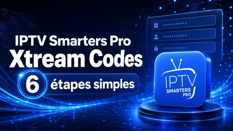 IPTV Smarters Pro Xtream Codes en 6 étapes simples