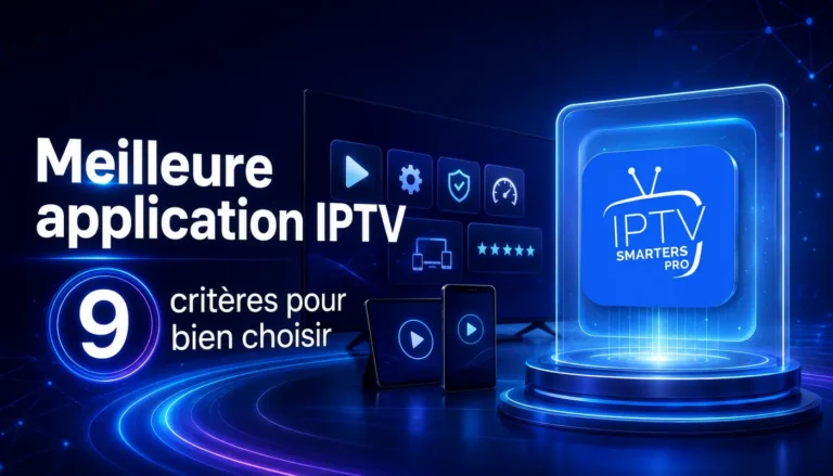 Meilleure application IPTV – 9 critères pour bien choisir