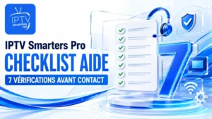 IPTV Smarters Pro checklist aide : 7 vérifications avant contact