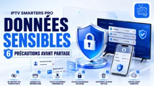 IPTV Smarters Pro données sensibles : 6 précautions avant partage