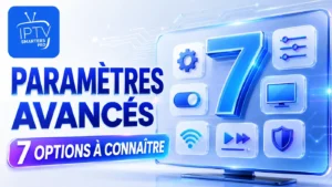 IPTV Smarters Pro paramètres avancés avec 7 paramètres avancés à connaître
