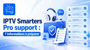 IPTV Smarters Pro support avec les 7 informations à préparer avant de contacter l’assistance
