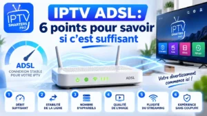 IPTV ADSL : 6 points pour savoir si la connexion est suffisante