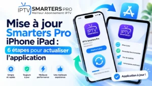 Mise à jour Smarters Pro iPhone iPad : guide en 6 étapes pour actualiser l’application sur iOS