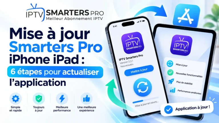 Mise à jour Smarters Pro iPhone iPad : guide en 6 étapes pour actualiser l’application sur iOS