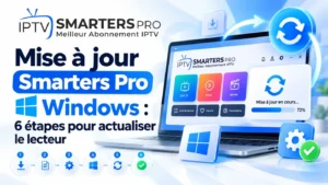 Mise à jour Smarters Pro Windows en 6 étapes pour actualiser le lecteur IPTV sur PC