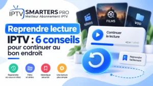 Reprendre lecture IPTV : 6 conseils pour continuer au bon endroit