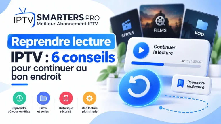 Reprendre lecture IPTV : 6 conseils pour continuer au bon endroit