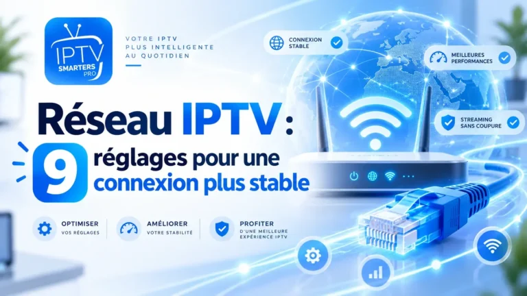 Réseau IPTV : 9 réglages pour une connexion plus stable