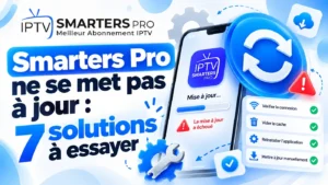 Smarters Pro ne se met pas à jour : 7 solutions pour corriger les problèmes de mise à jour