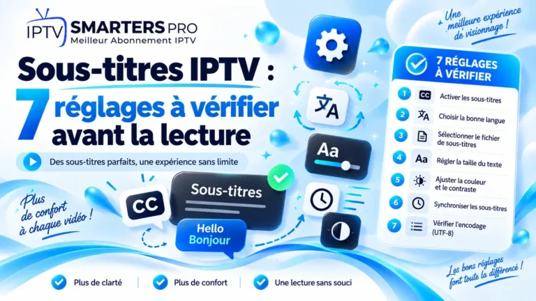 Sous-titres IPTV : 7 réglages à vérifier avant la lecture