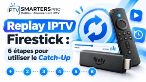 Replay IPTV Firestick : 6 étapes pour utiliser le Catch-Up